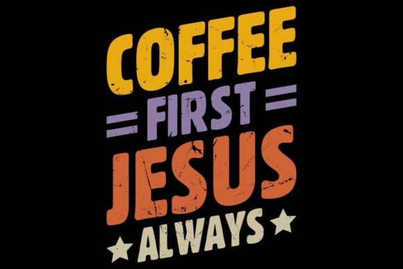 Coffee First Jesus Always: A Versatile Graphic for T-Shirt Designs
