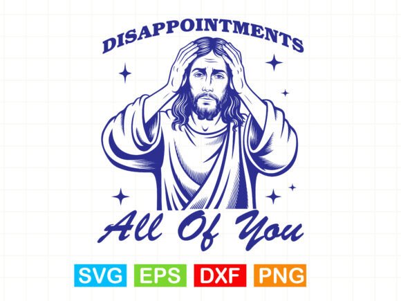 Disappointments All of You SVG,Jesus: T-Shirt Designs Graphics