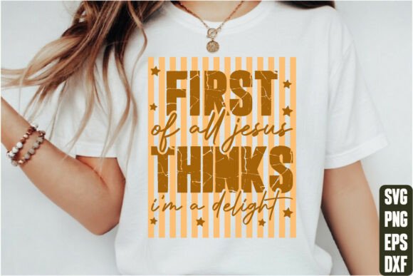 First of All Jesus Thinks I’m a Delight: A T-Shirt Design Review