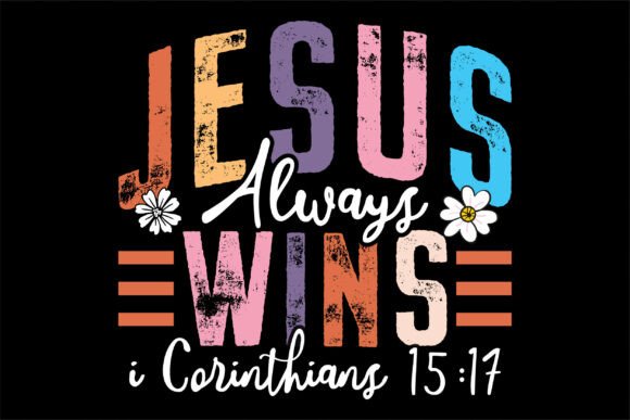 Jesus Always Wins I Corinthians 15 17: T-Shirt Graphics for Faithful Creators