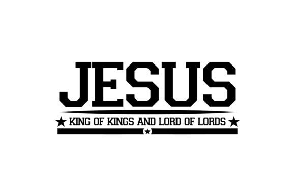 Jesus King of Kings Lord of Lords SVG for T-Shirt Designs