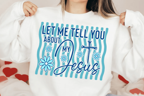 Let Me Tell You About My Jesus Graphics for T-Shirt Designs