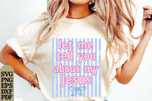 Let Me Tell You About My Jesus Graphics for T-Shirt Designs