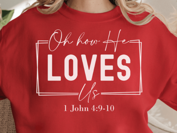 Oh How He Loves US Christian Valentine Graphics Freebies